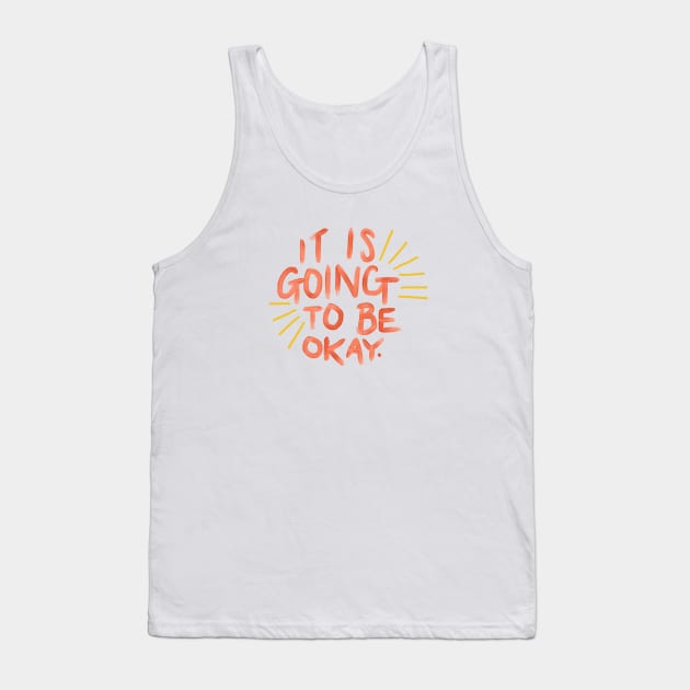 It's Going to Be Okay Tank Top by heyvictyhey